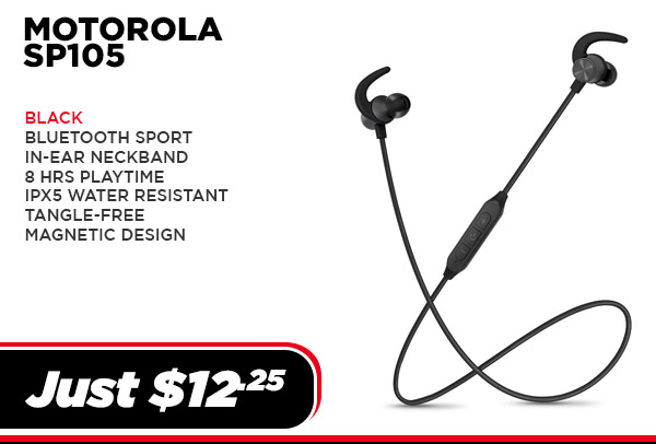 MOTO-SP105-BK Audio Motorola MOTO SP105 - BT Sport in-ear, 8 Hrs , IPX5,magnetic design (UPC # 810036771504) - Black $ 12.25