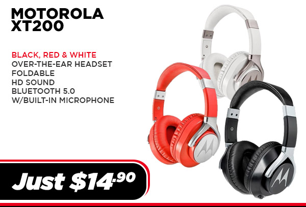 MOTO-XT200-BK Audio Motorola MOTO XT200-Over-the-ear Headset, Foldable, HD, 3.5mm,Mic (UPC # 810036771795) - Black $ 14.90 MOTO-XT200-WH Audio Motorola MOTO XT200-Over-the-ear Headset, Foldable, HD, 3.5mm,Mic (UPC # 810036771801) - White $ 14.90 MOTO-XT200-RD Audio Motorola MOTO XT200-Over-the-ear Headset, Foldable, HD, 3.5mm,Mic (UPC # 810036772716) - RED $ 14.90