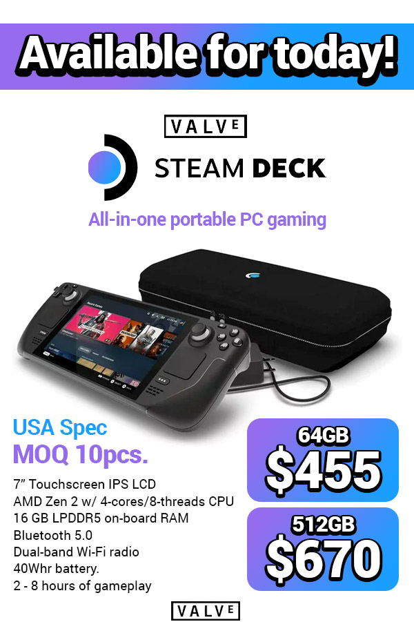 New prices Steam deck 64gb $455 512gb $670 Moq 10pcs per model